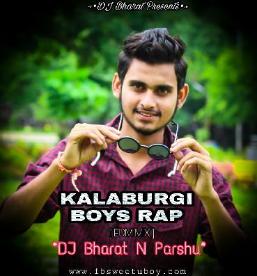Kalaburgi Boys Rap (EDM MIX) DJ BHARAT N PARSHU 